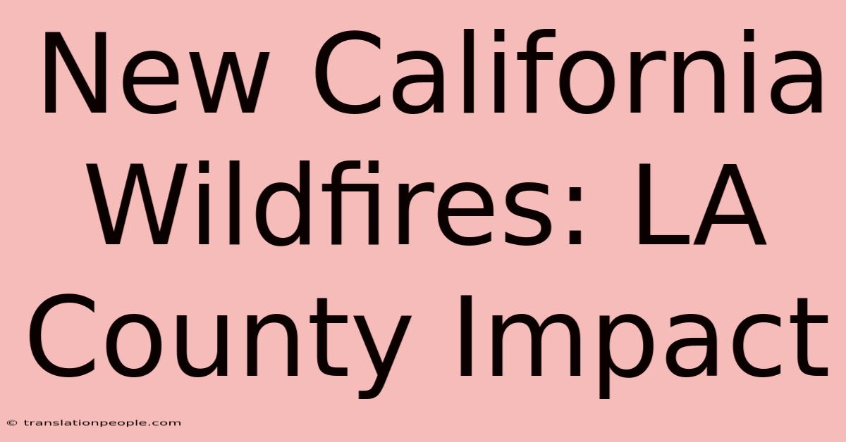 New California Wildfires: LA County Impact