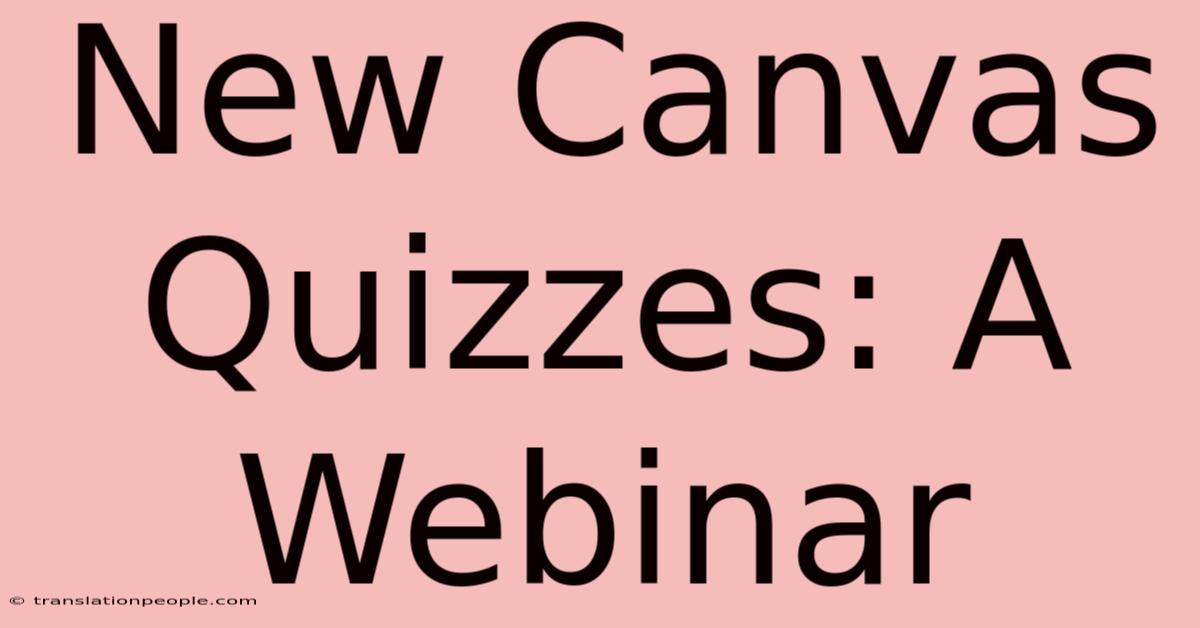 New Canvas Quizzes: A Webinar