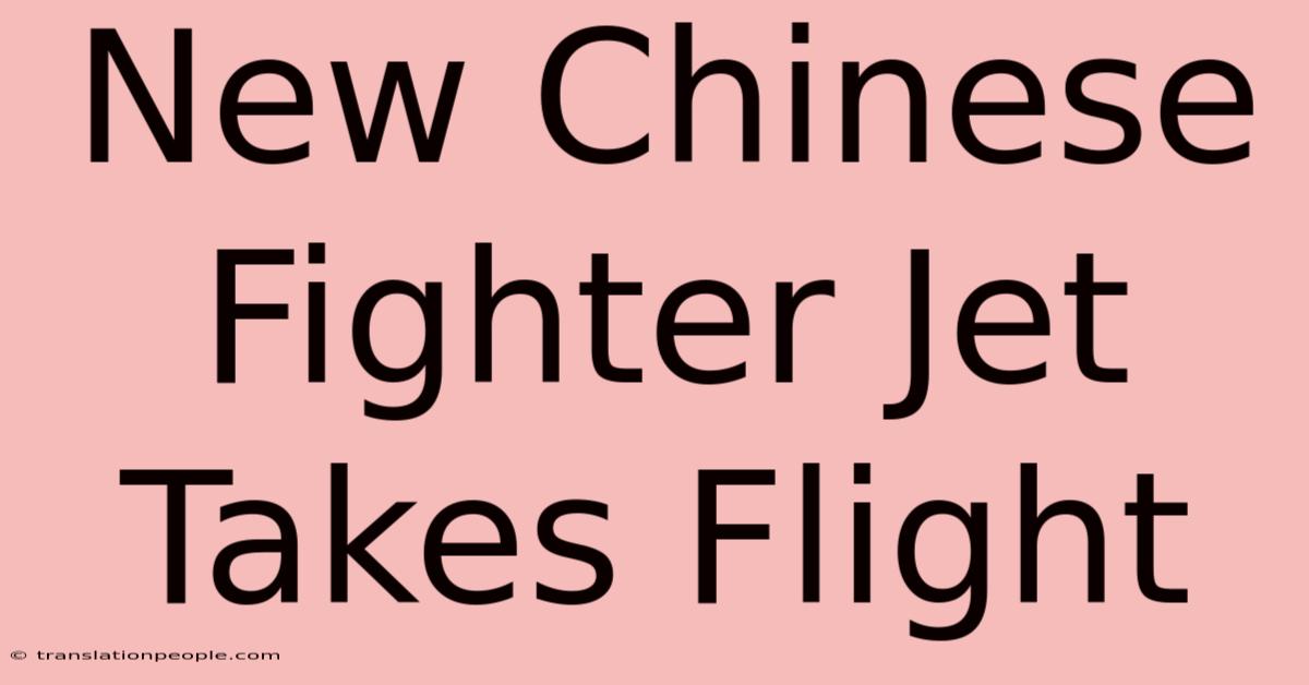 New Chinese Fighter Jet Takes Flight