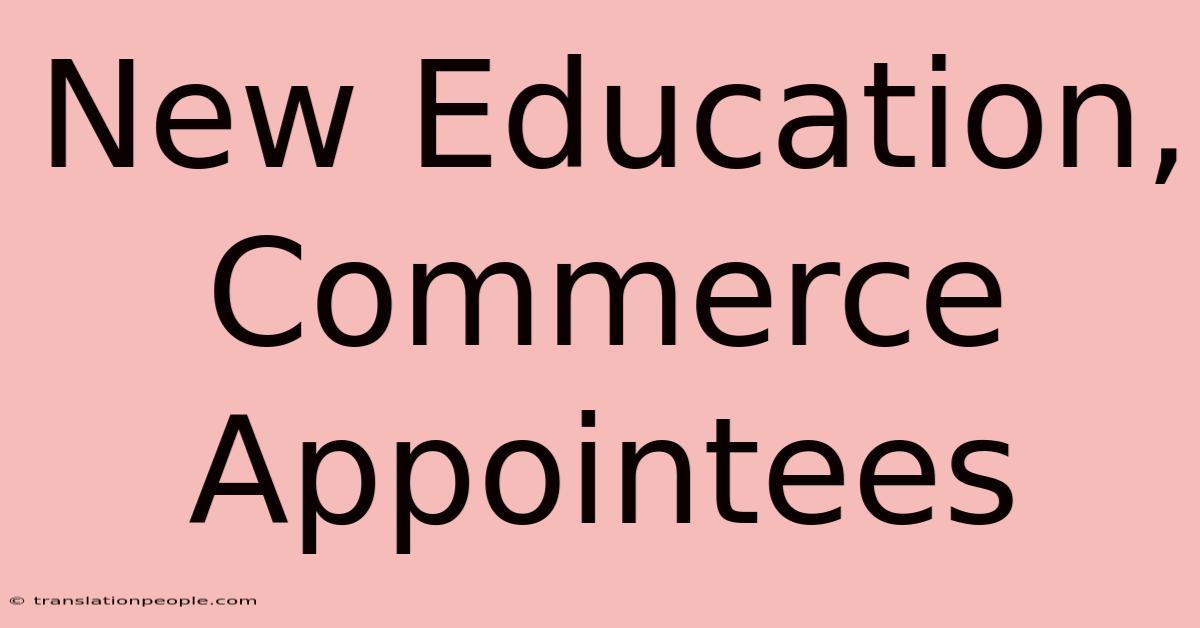 New Education, Commerce Appointees