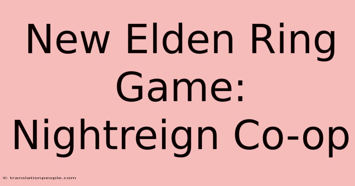 New Elden Ring Game: Nightreign Co-op