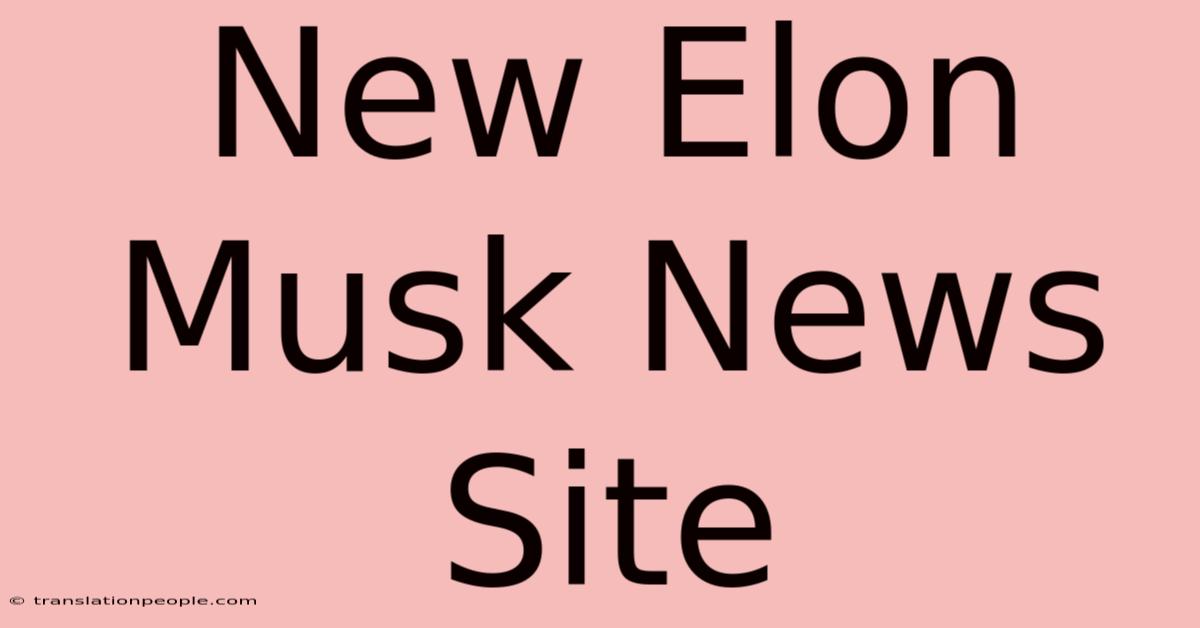 New Elon Musk News Site