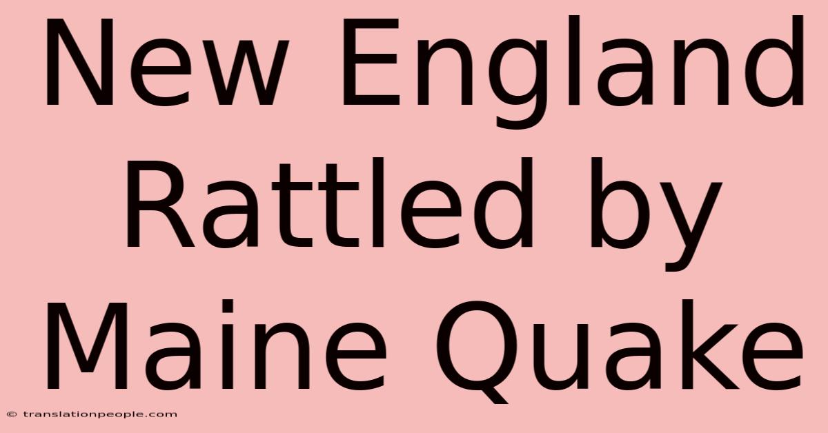 New England Rattled By Maine Quake