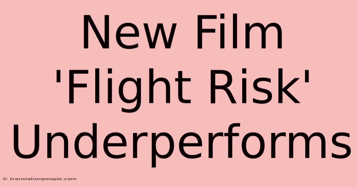 New Film 'Flight Risk' Underperforms