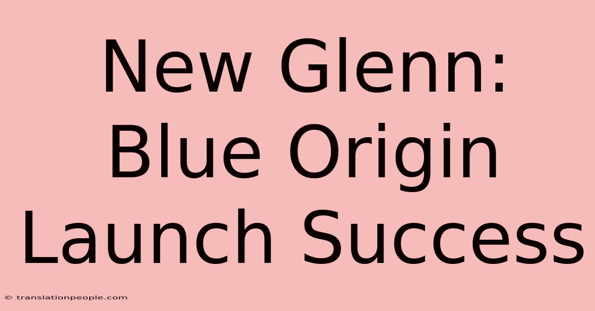 New Glenn: Blue Origin Launch Success