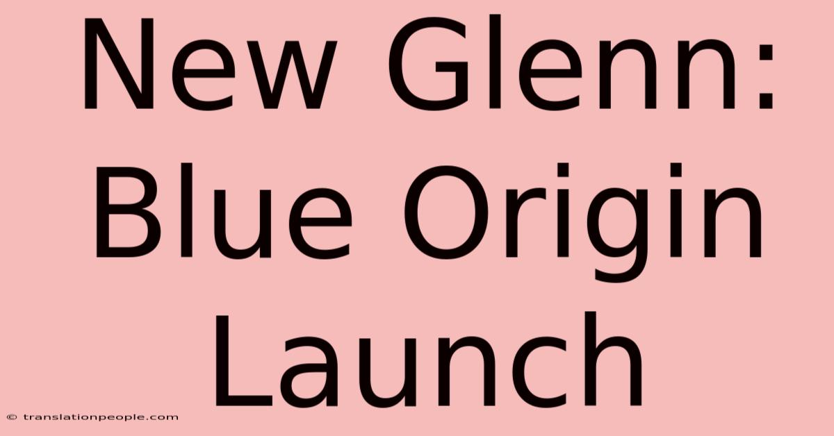 New Glenn: Blue Origin Launch