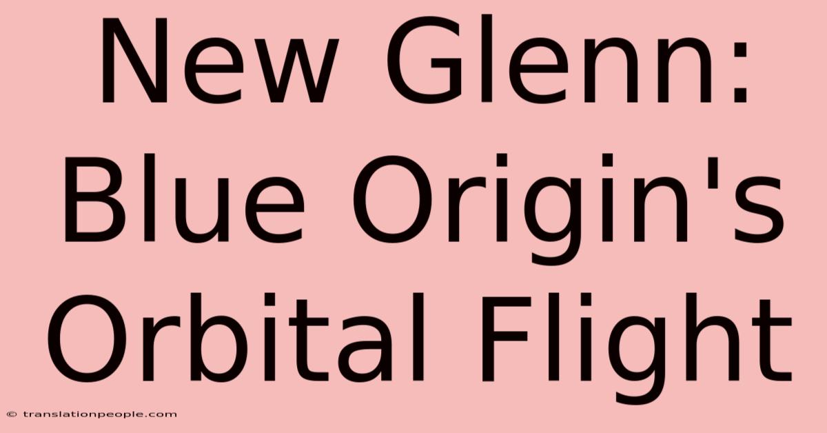 New Glenn: Blue Origin's Orbital Flight