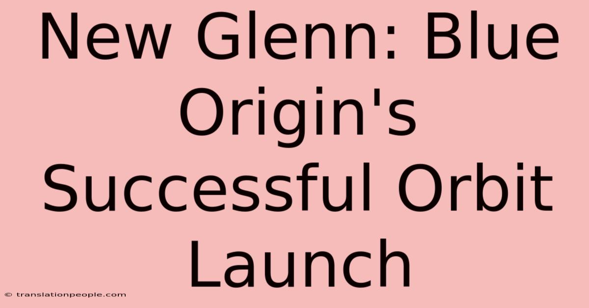 New Glenn: Blue Origin's Successful Orbit Launch