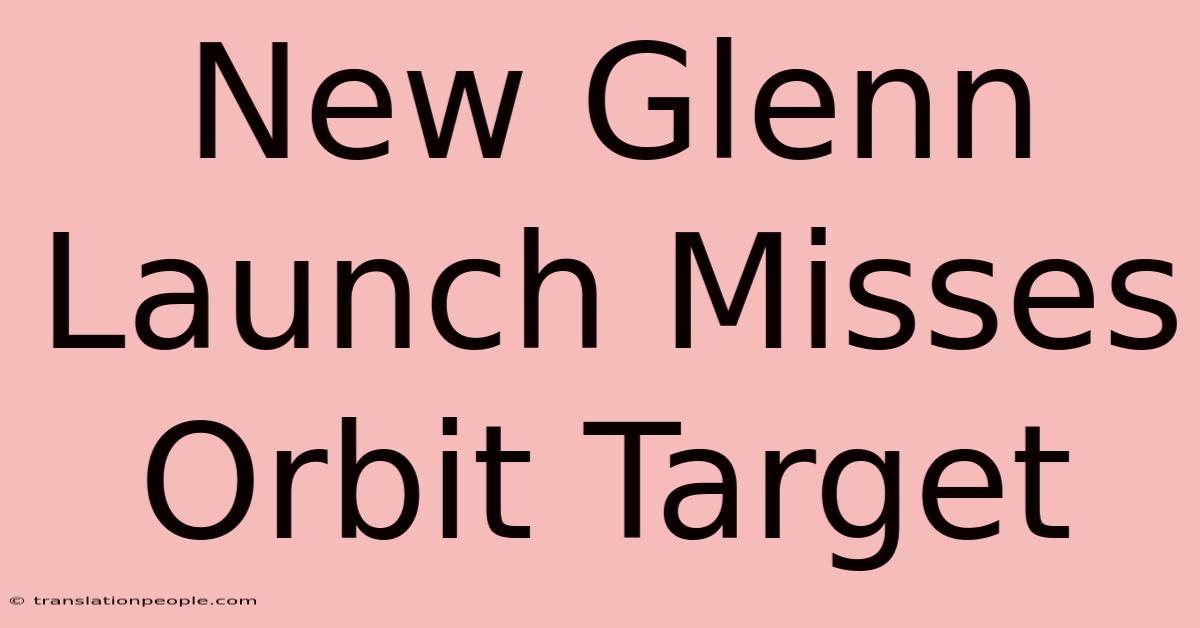 New Glenn Launch Misses Orbit Target