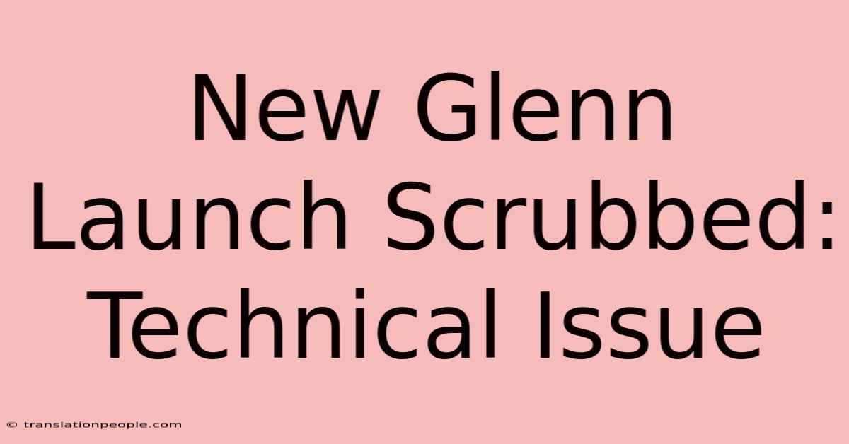 New Glenn Launch Scrubbed: Technical Issue