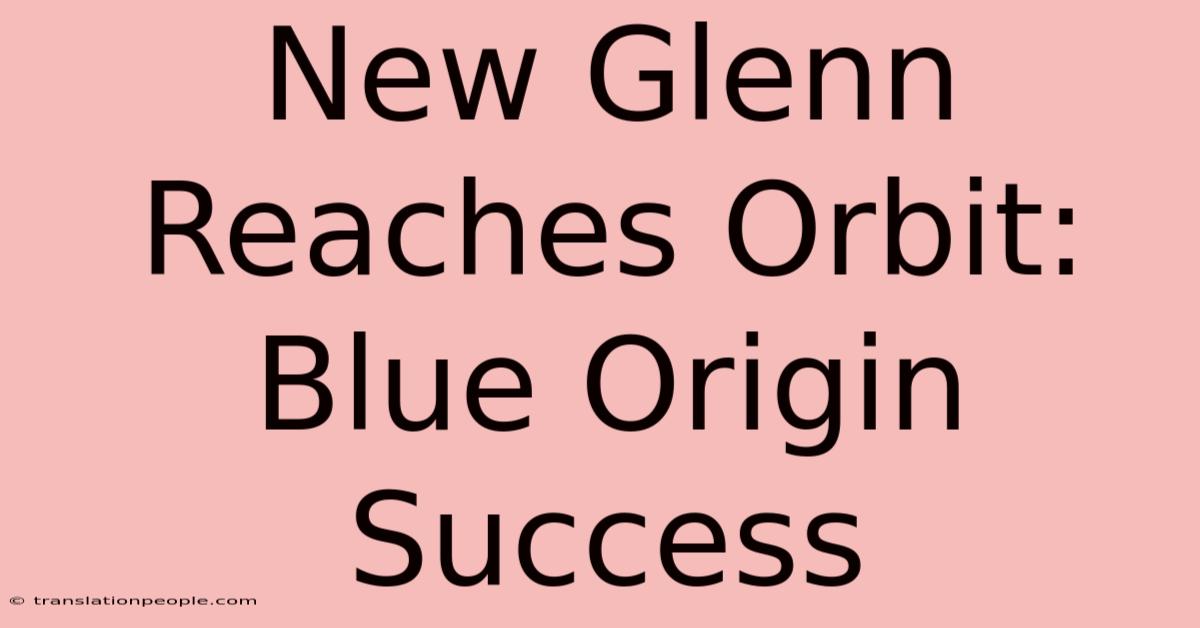 New Glenn Reaches Orbit: Blue Origin Success