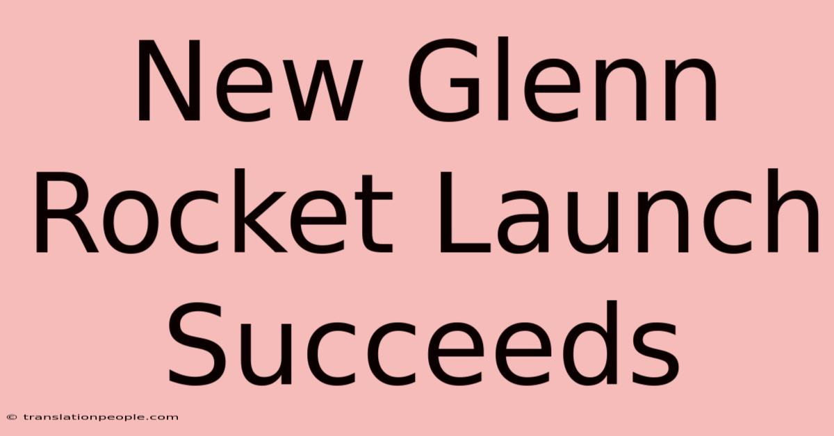 New Glenn Rocket Launch Succeeds