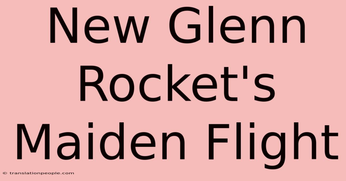 New Glenn Rocket's Maiden Flight