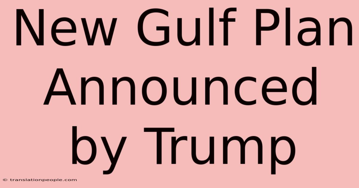 New Gulf Plan Announced By Trump