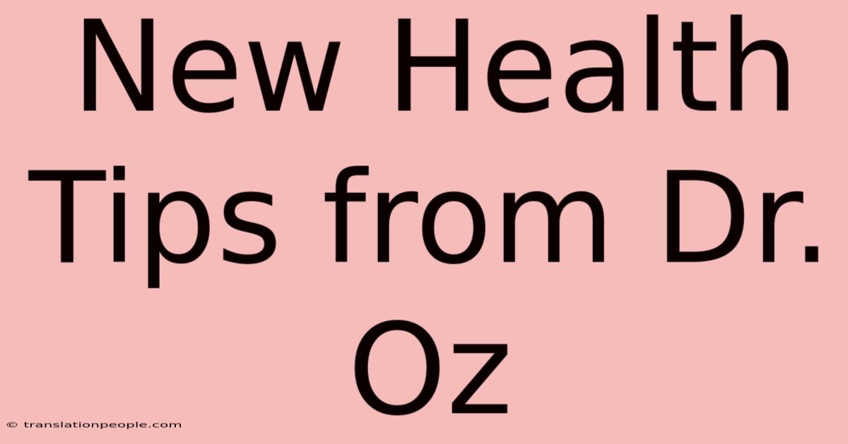 New Health Tips From Dr. Oz