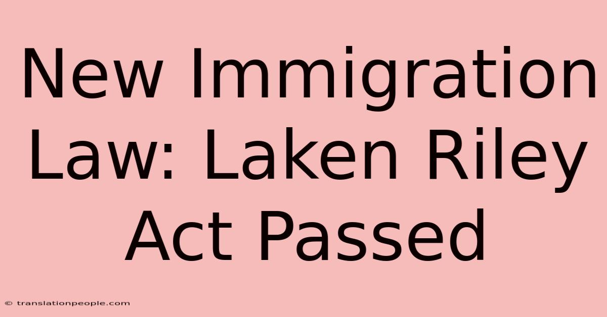 New Immigration Law: Laken Riley Act Passed