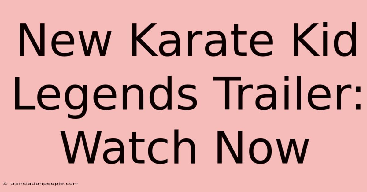 New Karate Kid Legends Trailer: Watch Now