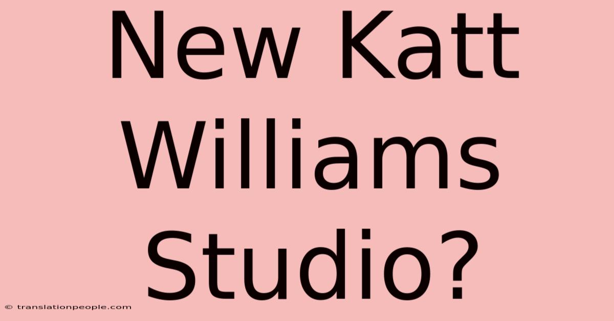 New Katt Williams Studio?