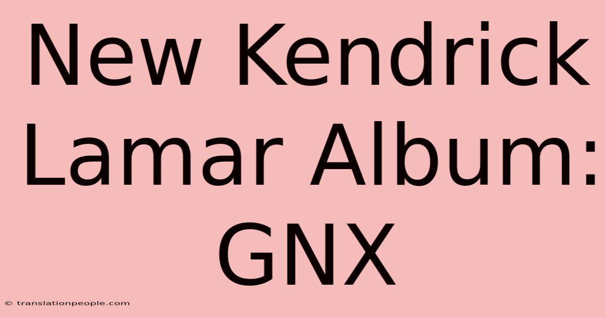 New Kendrick Lamar Album: GNX