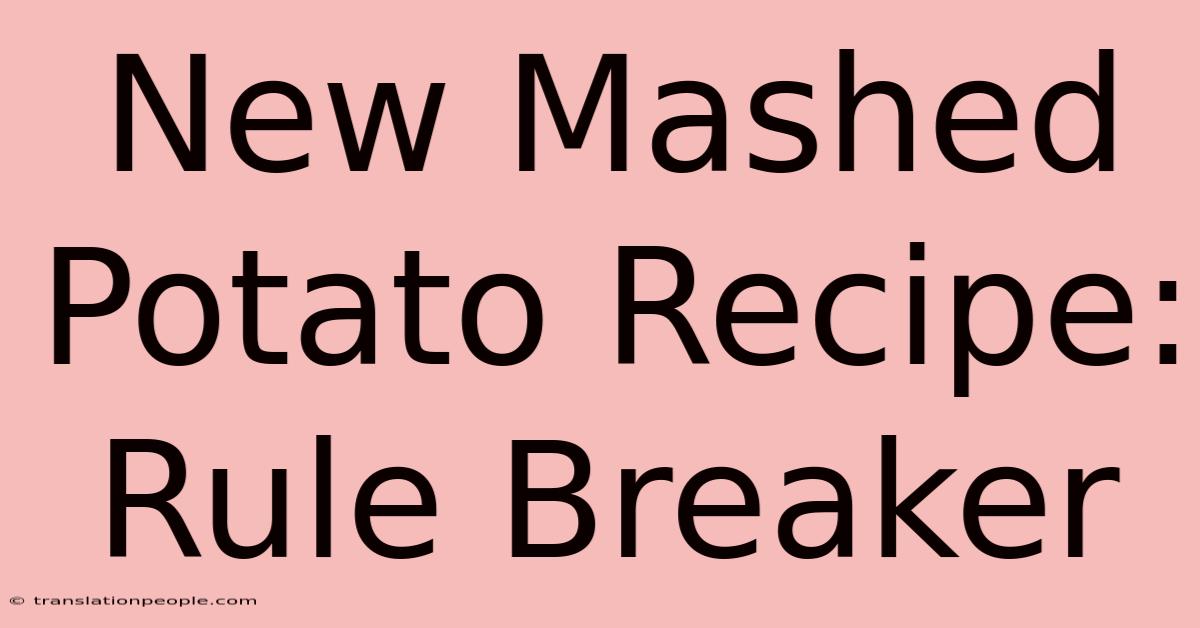 New Mashed Potato Recipe: Rule Breaker