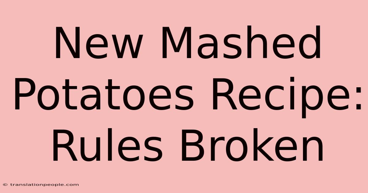 New Mashed Potatoes Recipe: Rules Broken