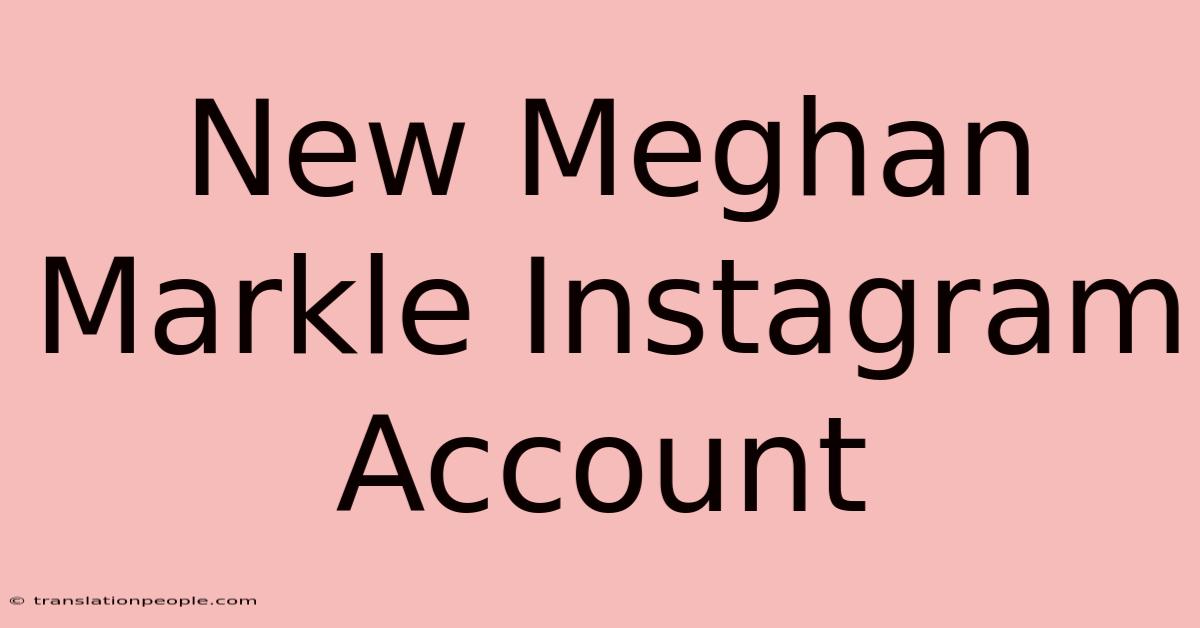 New Meghan Markle Instagram Account