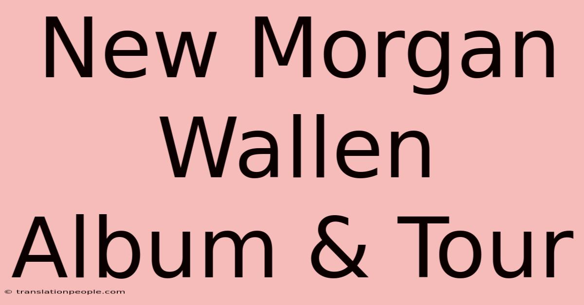 New Morgan Wallen Album & Tour