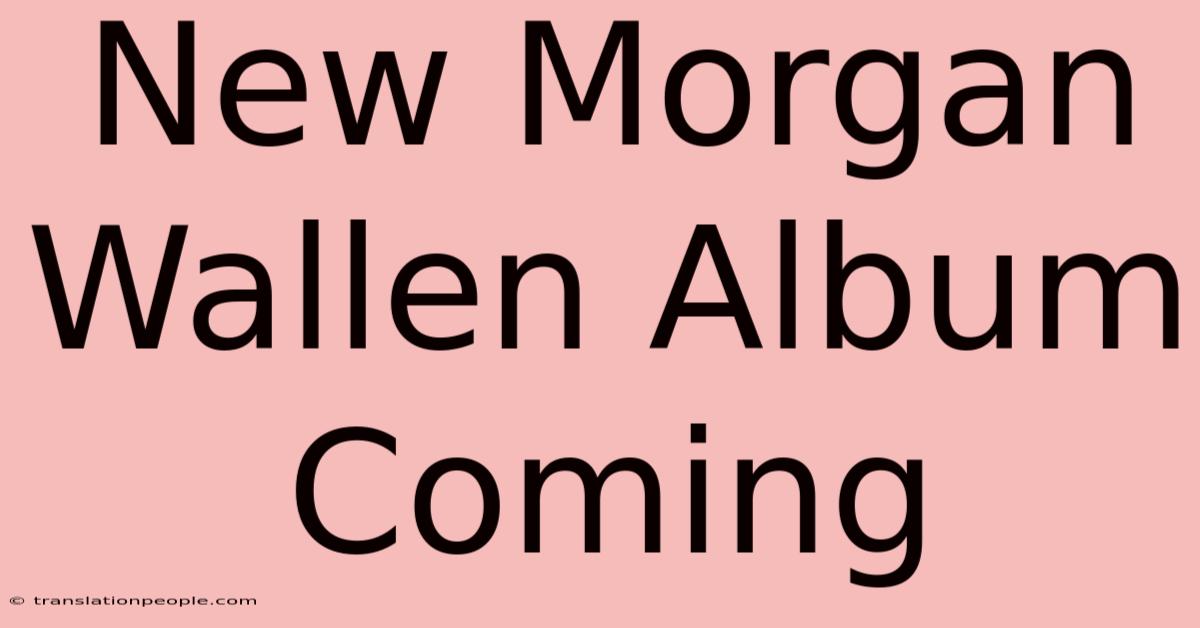 New Morgan Wallen Album Coming