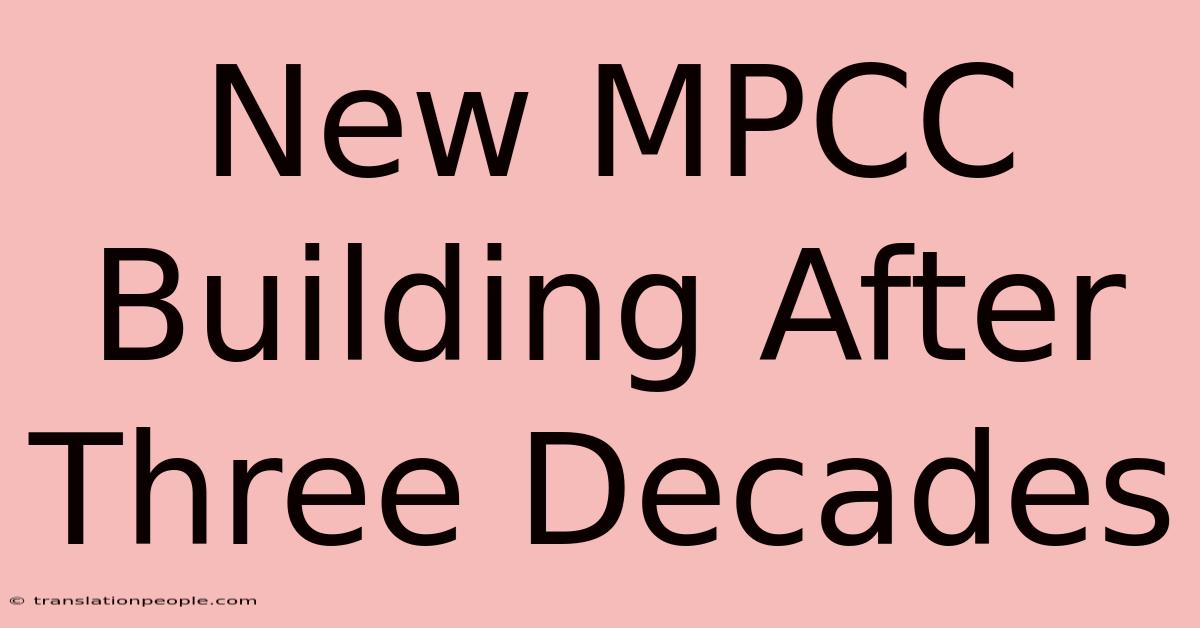 New MPCC Building After Three Decades