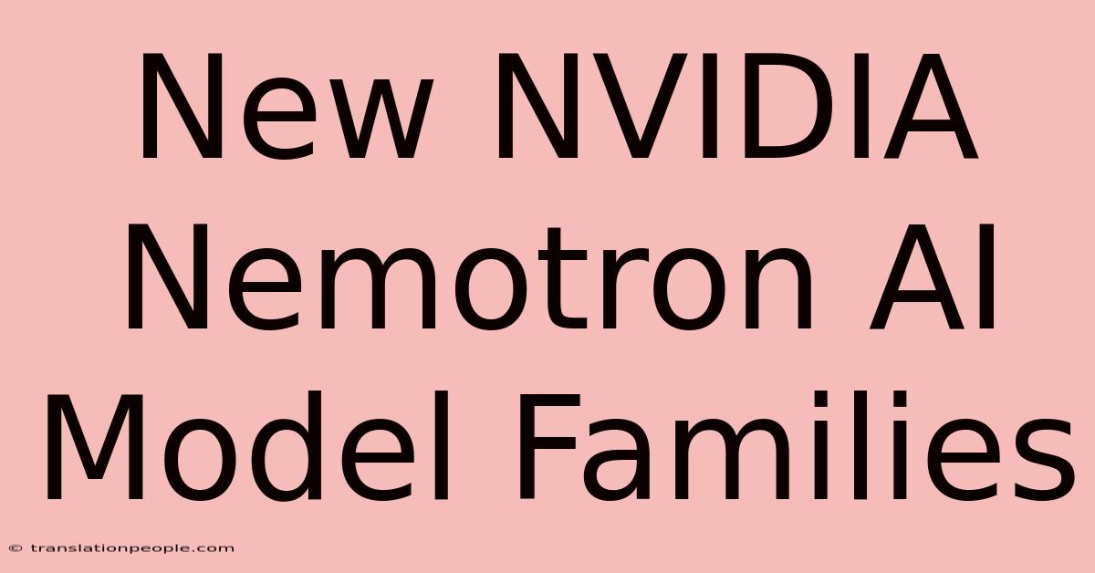 New NVIDIA Nemotron AI Model Families