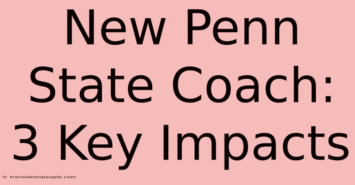 New Penn State Coach: 3 Key Impacts