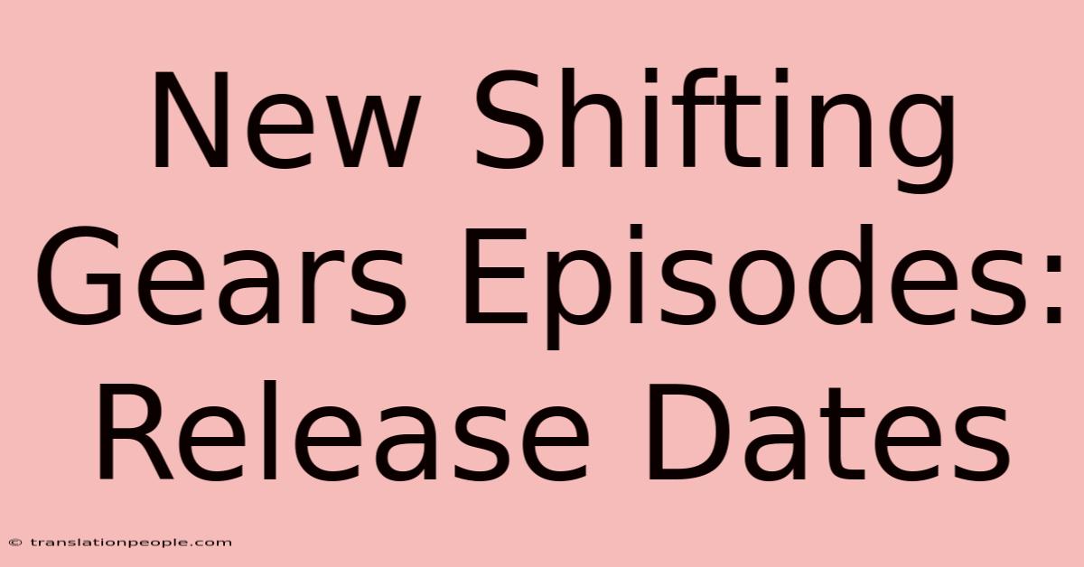 New Shifting Gears Episodes: Release Dates