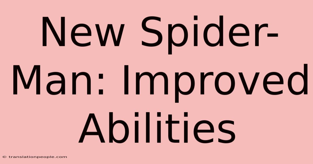 New Spider-Man: Improved Abilities