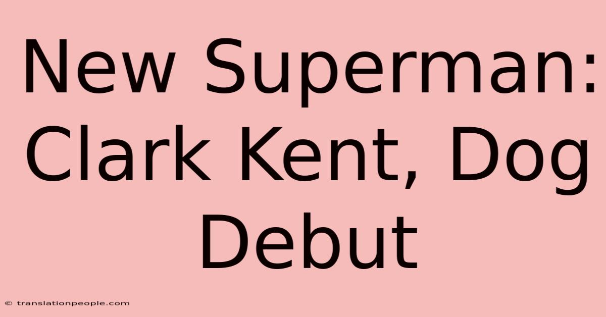 New Superman: Clark Kent, Dog Debut