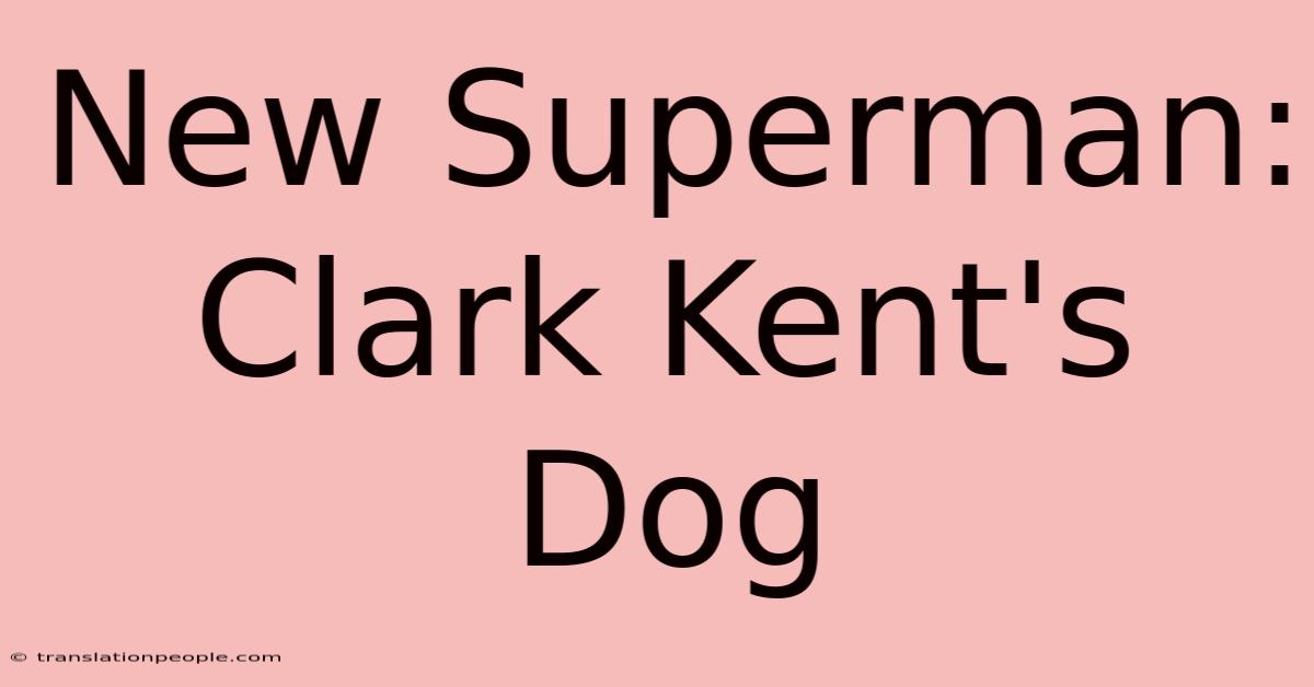 New Superman: Clark Kent's Dog