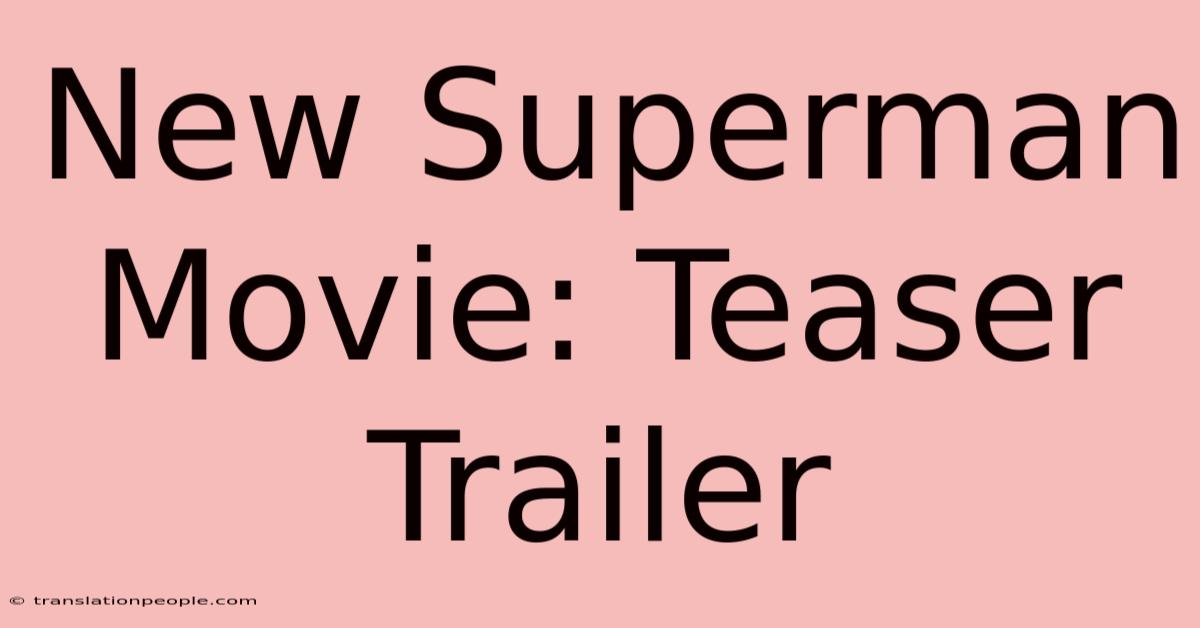 New Superman Movie: Teaser Trailer