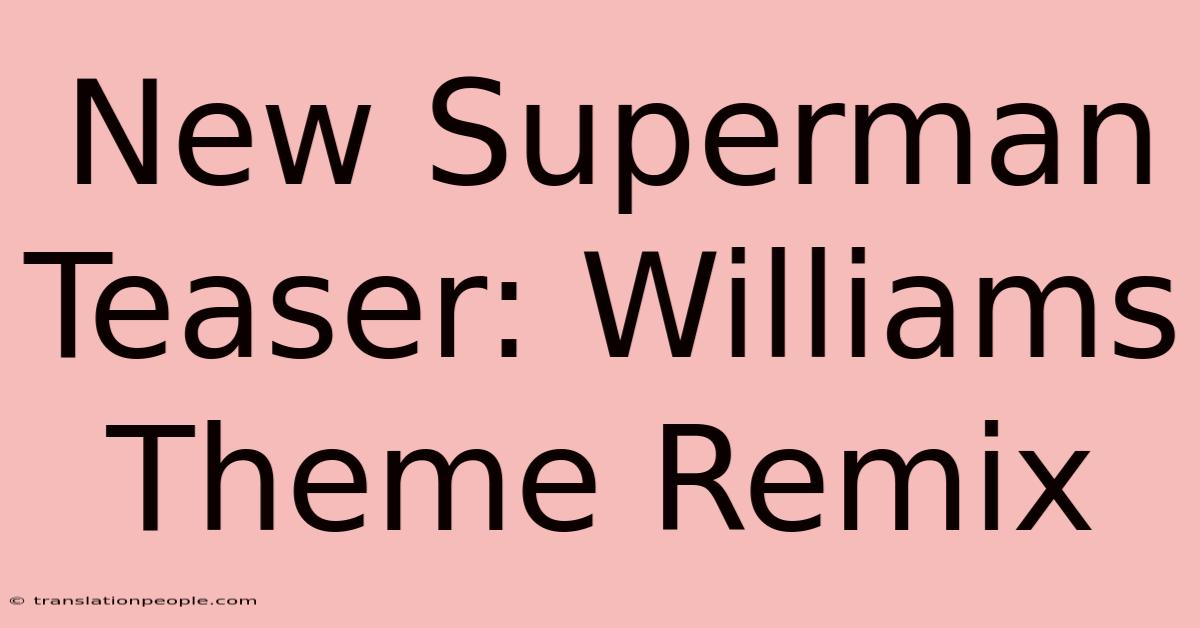 New Superman Teaser: Williams Theme Remix