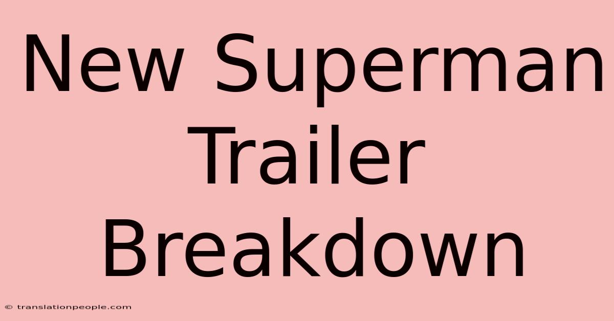 New Superman Trailer Breakdown