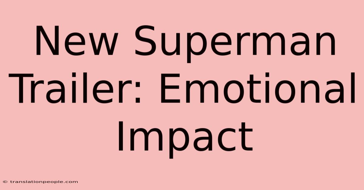 New Superman Trailer: Emotional Impact