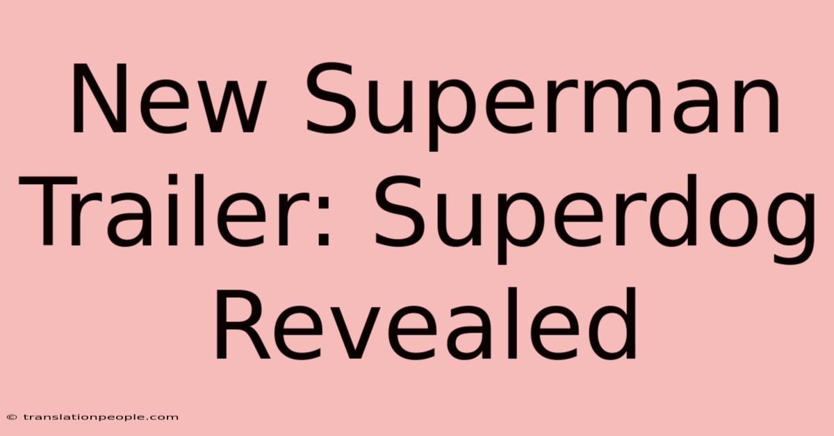 New Superman Trailer: Superdog Revealed