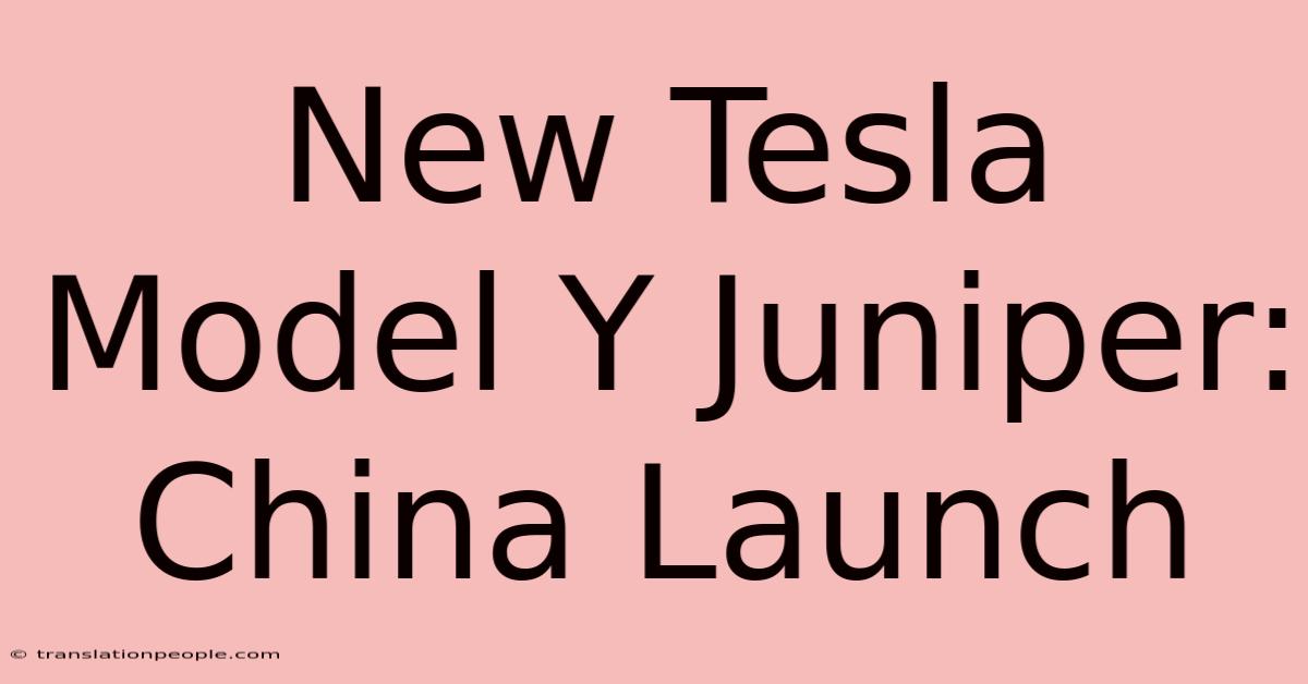 New Tesla Model Y Juniper: China Launch