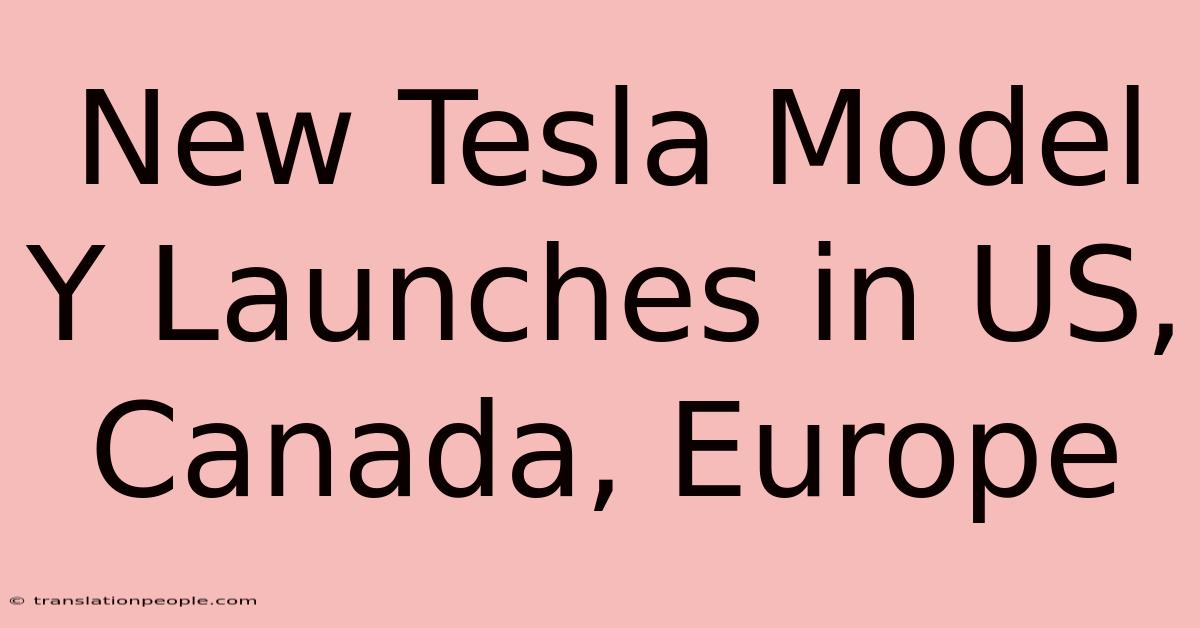 New Tesla Model Y Launches In US, Canada, Europe