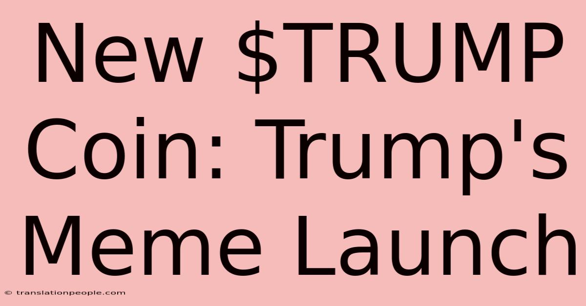 New $TRUMP Coin: Trump's Meme Launch