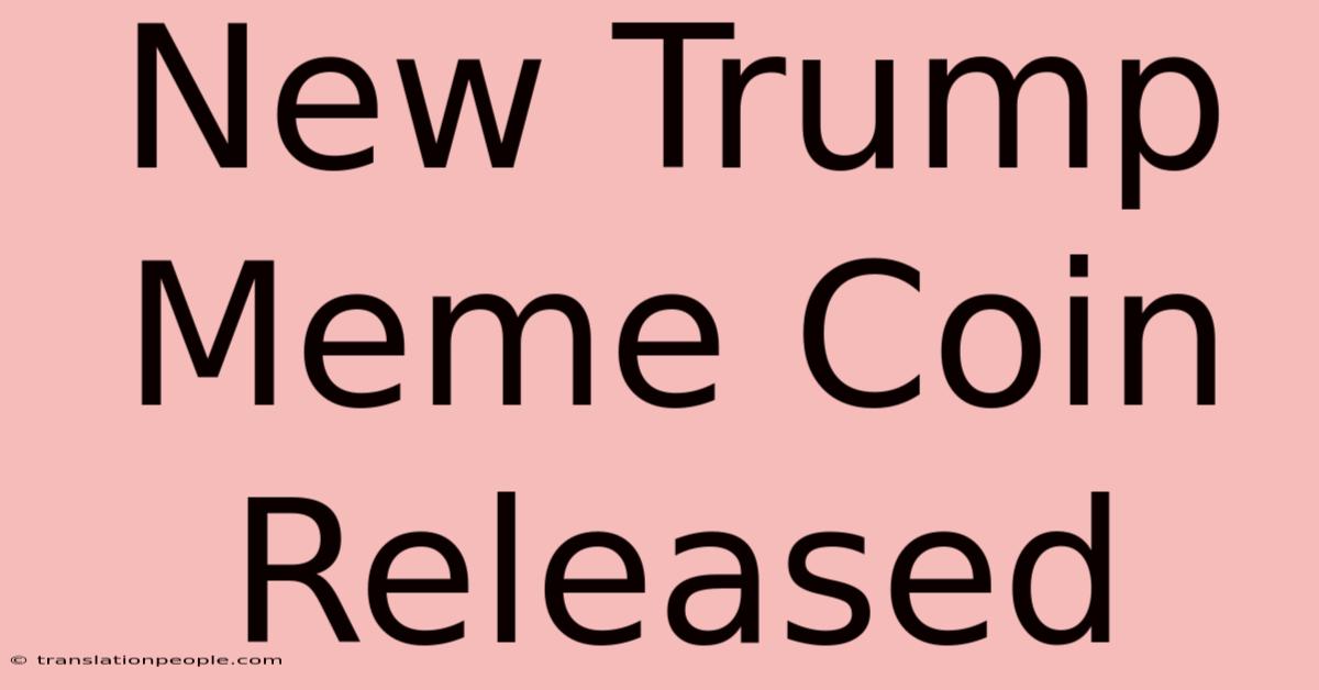 New Trump Meme Coin Released