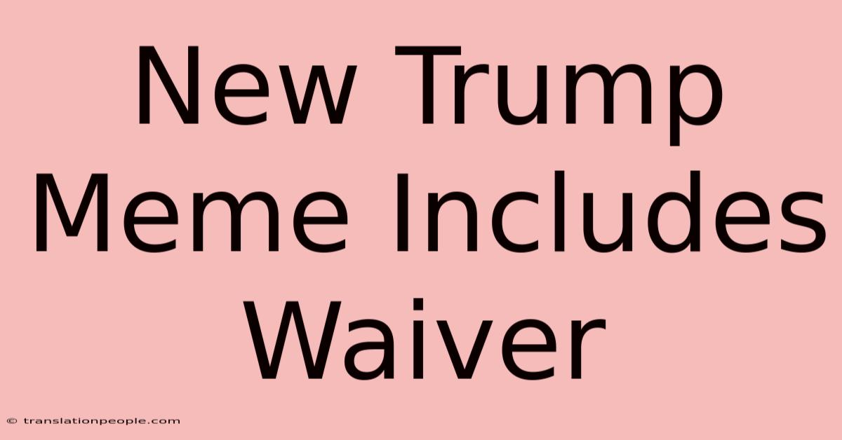 New Trump Meme Includes Waiver