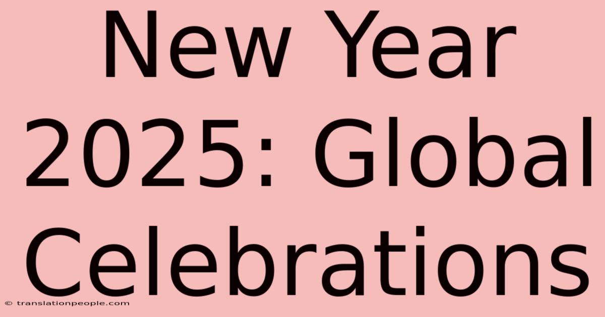 New Year 2025: Global Celebrations