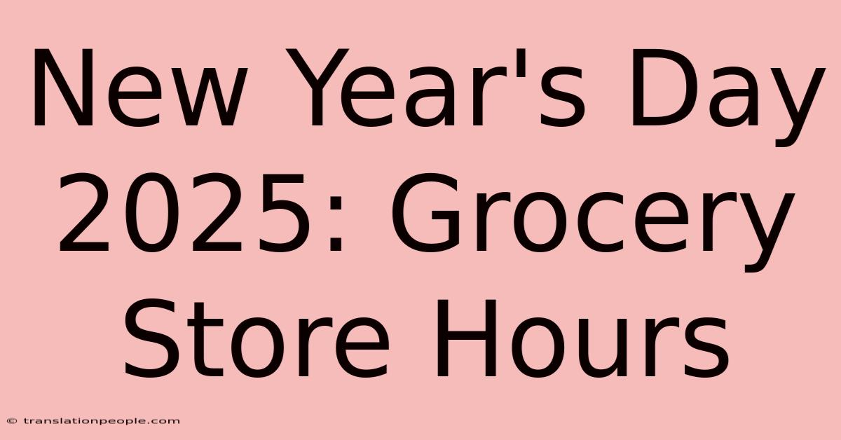 New Year's Day 2025: Grocery Store Hours