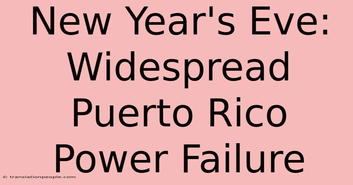 New Year's Eve: Widespread Puerto Rico Power Failure