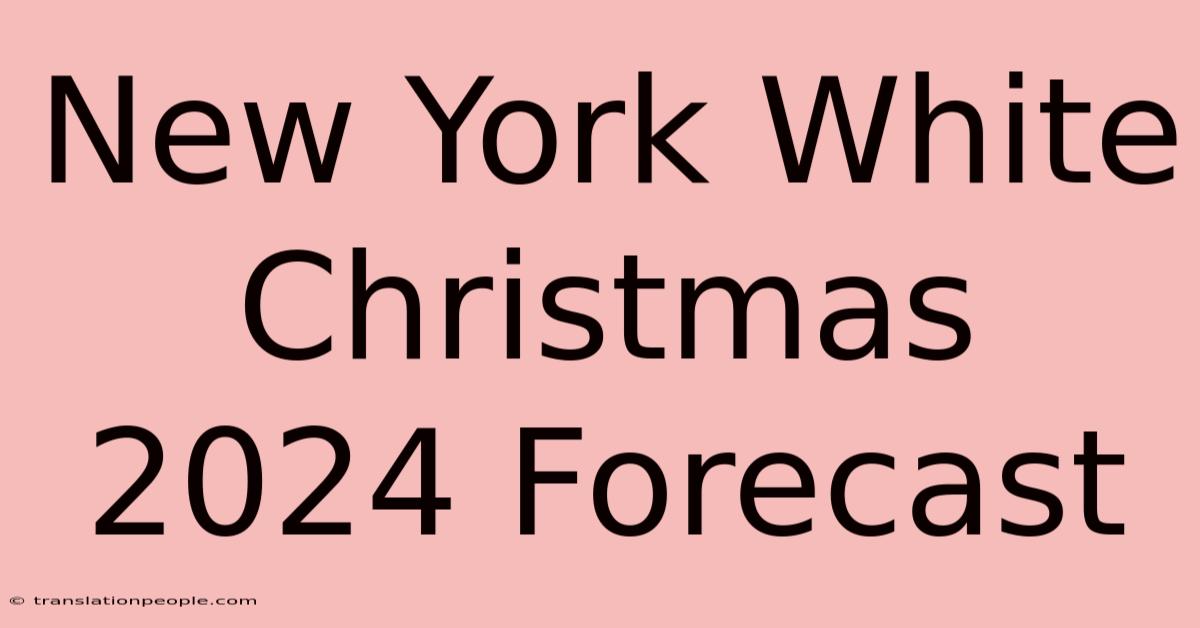 New York White Christmas 2024 Forecast