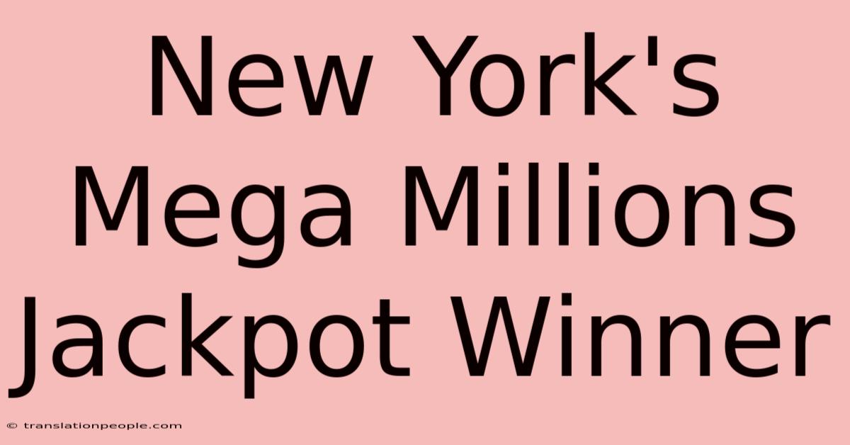 New York's Mega Millions Jackpot Winner